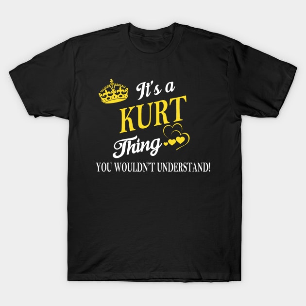 Its KURT Thing You Wouldnt Understand T-Shirt by Fortune